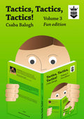 Tactics, Tactics, Tactics Volume 3 -by GM Csaba Balogh